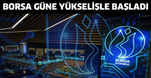 Borsa güne yükselişle başladı