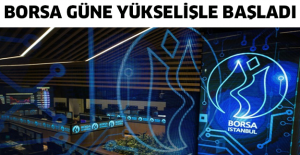 Borsa güne yükselişle başladı