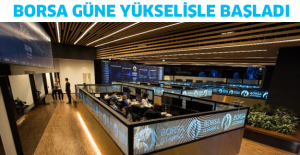 Borsa güne yükselişle başladı