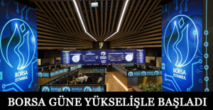 Borsa güne yükselişle başladı