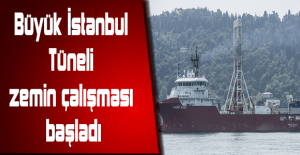 Büyük İstanbul Tüneli zemin çalışması başladı