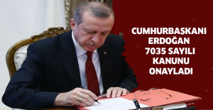 Cumhurbaşkanı Erdoğan 7035 sayılı kanunu onayladı