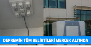 Depremin tüm belirtileri mercek altında
