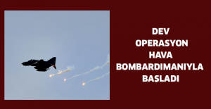 Dev operasyon hava bombardımanıyla başladı