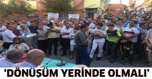 ‘Dönüşüm yerinde olmalı’