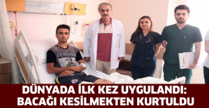 Dünyada ilk kez uygulandı: Bacağı kesilmekten kurtuldu