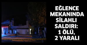 Eğlence mekanında silahlı saldırı: 1 ölü, 2 yaralı