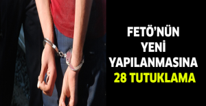 FETÖ’nün yeni yapılanmasına 28 tutuklama
