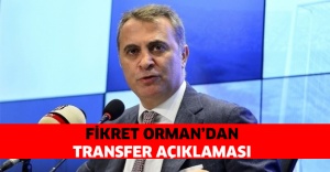 Fikret Orman’dan transfer açıklaması