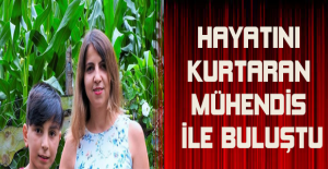 Hayatını kurtaran mühendis ile buluştu