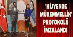 ‘HİJYENDE MÜKEMMELLİK’ PROTOKOLÜ İMZALANDI