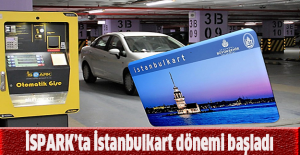 İSPARK’ta İstanbulkart dönemi başladı