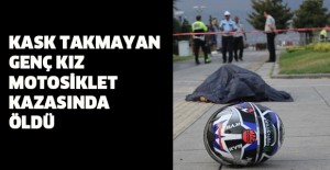 Kask takmayan genç kız motosiklet kazasında öldü
