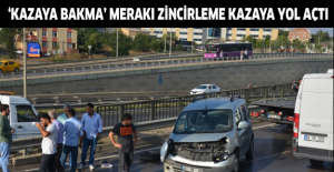 ‘Kazaya bakma’ merakı zincirleme kazaya yol açtı