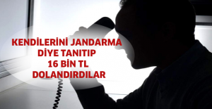 Kendilerini jandarma diye tanıtıp 16 bin TL dolandırdılar
