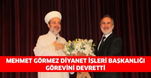 Mehmet Görmez Diyanet İşleri Başkanlığı görevini devretti