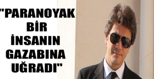 "Paranoyak bir insanın gazabına uğradı"