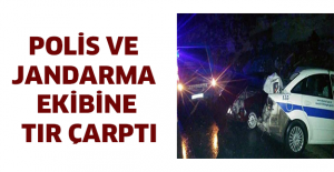Polis ve jandarma ekibine tır çarptı