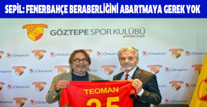 Sepil: Fenerbahçe beraberliğini abartmaya gerek yok