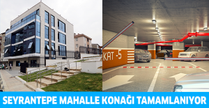 Seyrantepe Mahalle Konağı tamamlanıyor