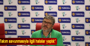 "Takım savunmasıyla ilgili hatalar yaptık"