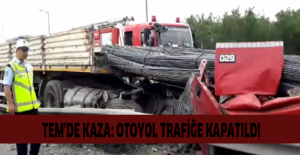 TEM’de kaza: Otoyol trafiğe kapatıldı
