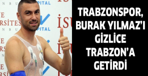 Trabzonspor, Burak Yılmaz’ı gizlice Trabzon’a getirdi