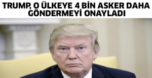 Trump, o ülkeye 4 bin asker daha göndermeyi onayladı