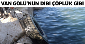 Van Gölü’nün dibi çöplük gibi