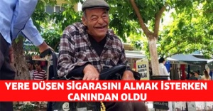 Yere düşen sigarasını almak isterken canından oldu