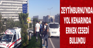 Zeytinburnu’nda yol kenarında erkek cesedi bulundu