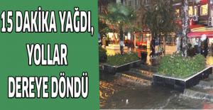 15 dakikalık yağdı, yollar dereye döndü