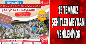 15 Temmuz Şehitler Meydanı yenileniyor