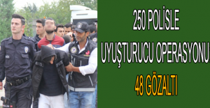 250 polisle uyuşturucu operasyonu: 48 gözaltı