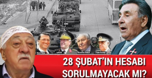"28 Şubat’ın hesabı sorulmayacak mı?"