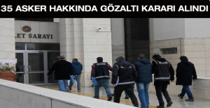 35 asker hakkında gözaltı kararı alındı