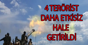 4 terörist daha etkisiz hale getirildi