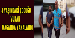 4 yaşındaki çocuğu vuran maganda yakalandı