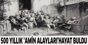 500 yıllık “Amin Alayları” hayat buldu