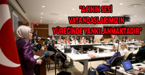 "Acının sesi vatandaşlarımızın yüreğinde yankılanmaktadır”