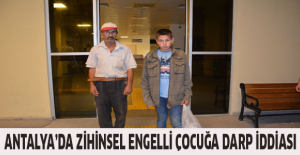 Antalya’da zihinsel engelli çocuğa darp iddiası