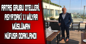 Artaş Grubu otelleri, Asya’daki 1.1 milyar Müslüman nüfusa odaklandı