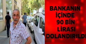 Bankanın içinde 90 bin lirası dolandırıldı