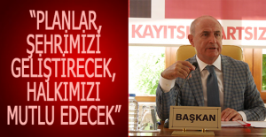 Başkan Akgün: “Planlar, şehrimizi geliştirecek, halkımızı mutlu edecek”