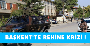 Başkent’te rehine krizi !