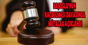 Başoğlu’nun kaçırılması davasında mütalaa açıklandı