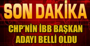 CHP’nin İBB Başkan adayı belli oldu