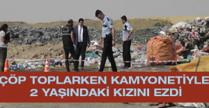 Çöp toplarken kamyonetiyle 2 yaşındaki kızını ezdi