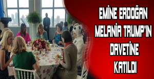 Emine Erdoğan Melania Trump’ın davetine katıldı