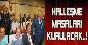 Halleşme masaları kurulacak..!